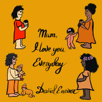 Mum. I Love You Everyday by David Enever