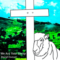 We Are Your Sheep by David Enever