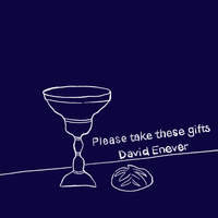 Please Take These Gifts by David Enever