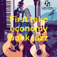 First Take Economy Punk Jazz by Laguna Family Music