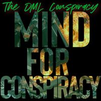 Mind For Conspiracy by The DML Conspiracy