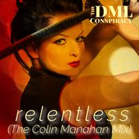 Relentless (The Colin Manahan Mix) by The DML Conspiracy