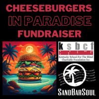 SandBarSoul "Cheeseburgers in Paradise" Fundraiser for KSBCF