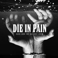 DIE IN PAIN by Cass and the Bailout Crew