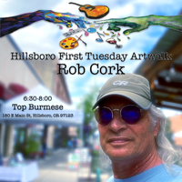 Rob Cork solo for Hillsboro First Tuesday Artwalk at Top Burmese FREE!