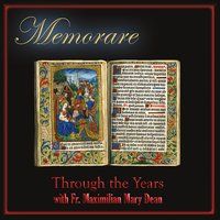 Memorare: Through the Years with Fr. Maximilian Mary Dean by Fr. Maximilian Mary Dean