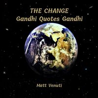 THE CHANGE: Gandhi Quotes Gandhi by Matt Venuti