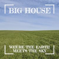 Where The Earth Meets The Sky by Big House