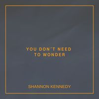 You Don't Need to Wonder by Shannon Kennedy