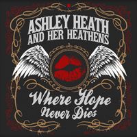 Where Hope Never Dies by Ashley Heath and Her Heathens
