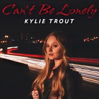 Can't Be Lonely  by Kylie Trout 