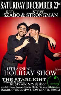 Rob Szabo / Steve Strongman 13th Annual Holiday Show 