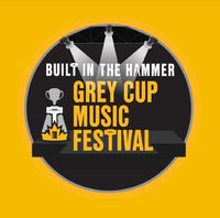 BUILT IN THE HAMMER GREY CUP MUSIC FESTIVAL