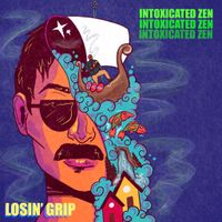 Losin' Grip by Intoxicated Zen