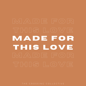 The Crossing Collective - Made for This Love - Songwriter/Featured Vocalist
