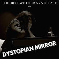 Dystopian Mirror by The Bellwether Syndicate