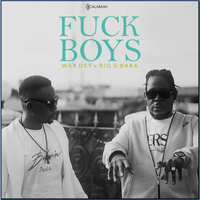 Fuckboys by Wax Dey ft Big G Baba