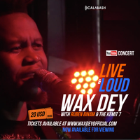 Wax Dey Live n Loud Youtube Concert