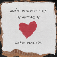 Ain't Worth the Heartache by Chris Gladson