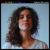 Tell Me What I Want to Hear by Kyleen Downes