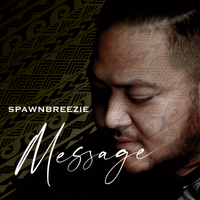 NEW ALBUM RELEASE "MESSAGE"  by Spawnbreezie