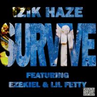 Survive (Produced by Pulaski, Jesse Evans pka Evince (Collaborator)) by iZiK HaZe ft. Ezekiel & LIL FETTY