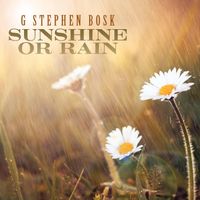 Sunshine or Rain by G Stephen Bosk