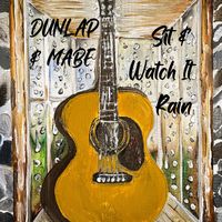 Sit and Watch It Rain / MP3 by Dunlap and Mabe