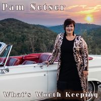 What's Worth Keeping / MP3 by Pam Setser