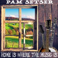 Home Where the Music Is by Pam Setser