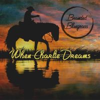 When Charlie Dreams / Branded Bluegrass / WAVE by Branded Bluegrass