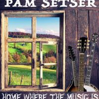 Home Where the Music Is / 320 MP3 by Pam Setser