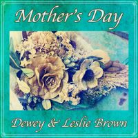 Mother's Day / MP3 by Dewey and Leslie Brown