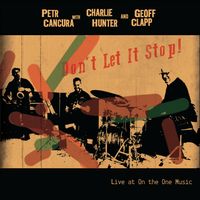Don't Let It Stop! by Petr Cancura with Charlie Hunter & Geoff Clapp