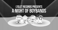 L’islet Records presents...A Night Of Boybands