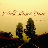 World Slowed Down by Laura Poblete