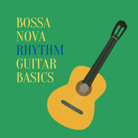Bossa Nova Rhythm Guitar Basics