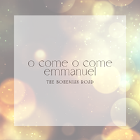 O Come O Come Emmanuel by The Bohemian Road