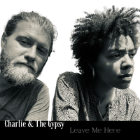 Leave Me Here by Charlie & The Gypsy