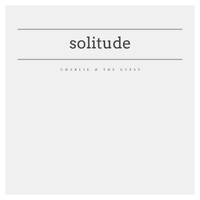 Solitude by Charlie and The Gypsy