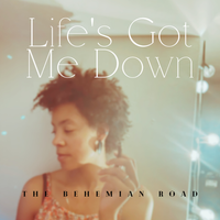 Life's Got Me Down by The Bohemian Road