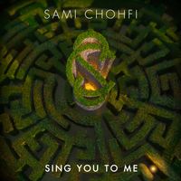 Sing You to Me  by Sami Chohfi 