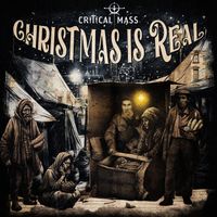 Christmas is Real by Critical Mass