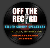 OFF THE RECORD @ Killer Shrimp Speakeasy Bar