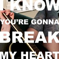 I Know You're Gonna Break My Heart by Delaney Gibson