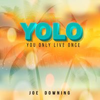 "YOLO" by Joe Downing