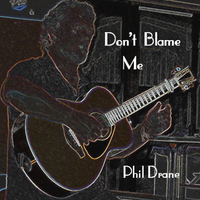 Don't Blame Me (feat. The English Roots Band) by Phil Drane