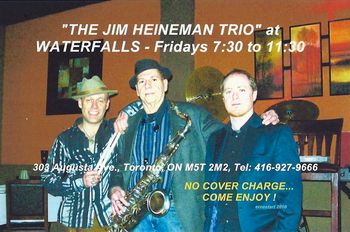 Jim 's Trio has had a steady at The Waterfalls for three years now. Catch them there every friday starting at 6:30pm No Cover
