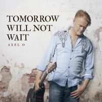 Tomorrow will not wait by Axel O