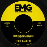 From Here To Hallelujah (single) by Eddie Sanders (Engelhardt Music Group)
